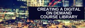 How to create a digital on demand course library